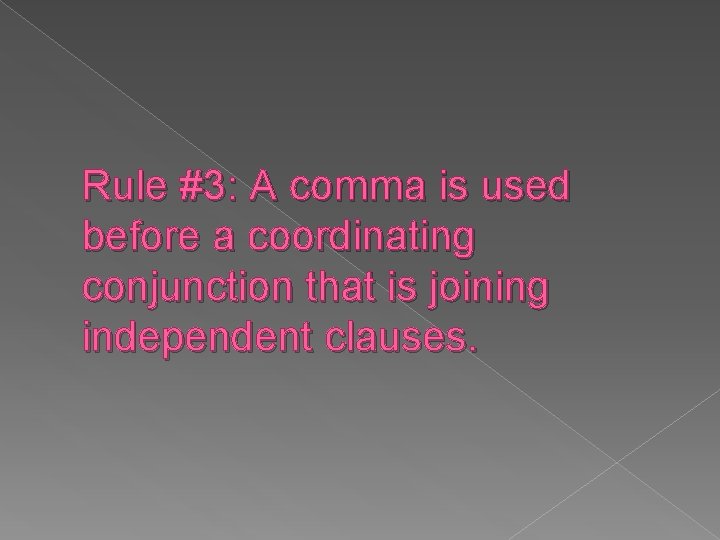 Rule #3: A comma is used before a coordinating conjunction that is joining independent
