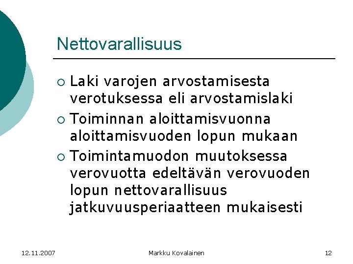 Nettovarallisuus Laki varojen arvostamisesta verotuksessa eli arvostamislaki ¡ Toiminnan aloittamisvuonna aloittamisvuoden lopun mukaan ¡