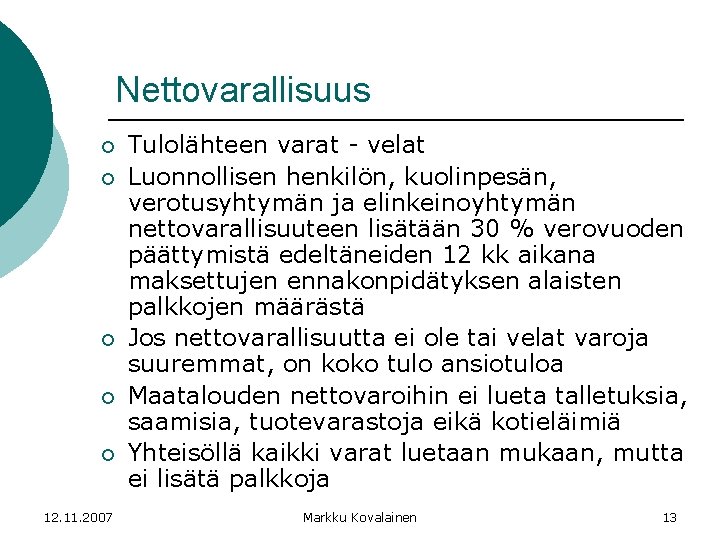 Nettovarallisuus ¡ ¡ ¡ 12. 11. 2007 Tulolähteen varat - velat Luonnollisen henkilön, kuolinpesän,