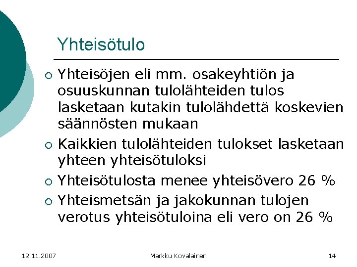 Yhteisötulo ¡ ¡ 12. 11. 2007 Yhteisöjen eli mm. osakeyhtiön ja osuuskunnan tulolähteiden tulos