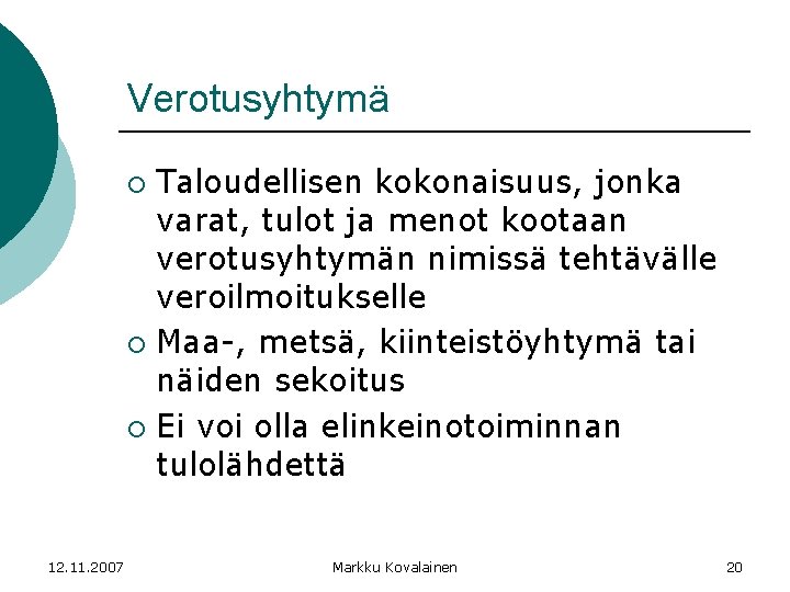 Verotusyhtymä Taloudellisen kokonaisuus, jonka varat, tulot ja menot kootaan verotusyhtymän nimissä tehtävälle veroilmoitukselle ¡