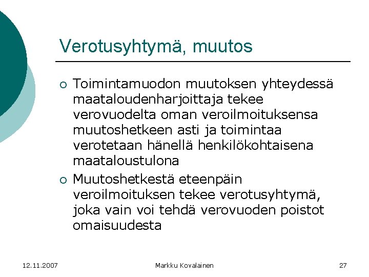 Verotusyhtymä, muutos ¡ ¡ 12. 11. 2007 Toimintamuodon muutoksen yhteydessä maataloudenharjoittaja tekee verovuodelta oman