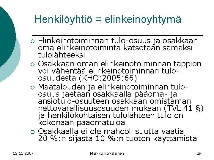 Henkilöyhtiö = elinkeinoyhtymä ¡ ¡ 12. 11. 2007 Elinkeinotoiminnan tulo-osuus ja osakkaan oma elinkeinotoiminta