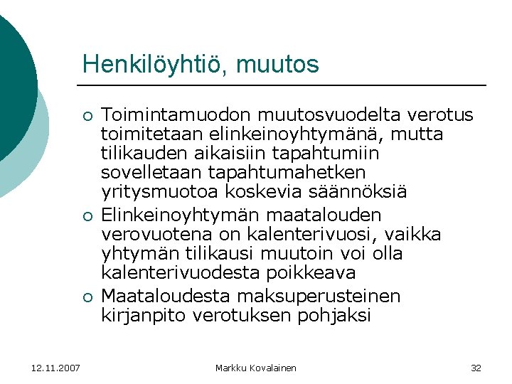 Henkilöyhtiö, muutos ¡ ¡ ¡ 12. 11. 2007 Toimintamuodon muutosvuodelta verotus toimitetaan elinkeinoyhtymänä, mutta