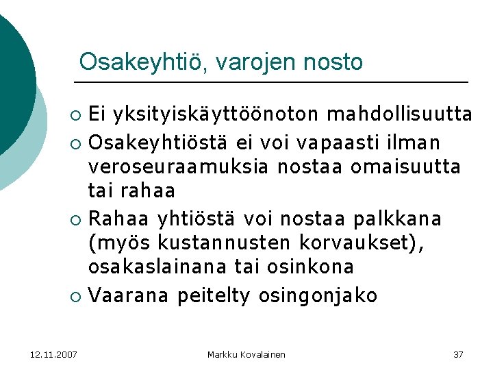 Osakeyhtiö, varojen nosto Ei yksityiskäyttöönoton mahdollisuutta ¡ Osakeyhtiöstä ei voi vapaasti ilman veroseuraamuksia nostaa