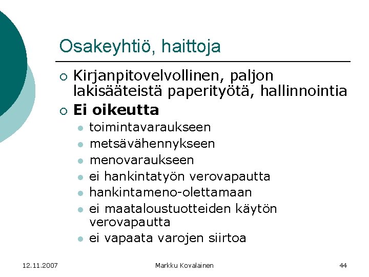 Osakeyhtiö, haittoja ¡ ¡ Kirjanpitovelvollinen, paljon lakisääteistä paperityötä, hallinnointia Ei oikeutta l l l