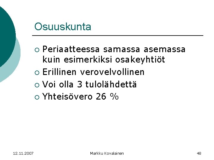 Osuuskunta Periaatteessa samassa asemassa kuin esimerkiksi osakeyhtiöt ¡ Erillinen verovelvollinen ¡ Voi olla 3