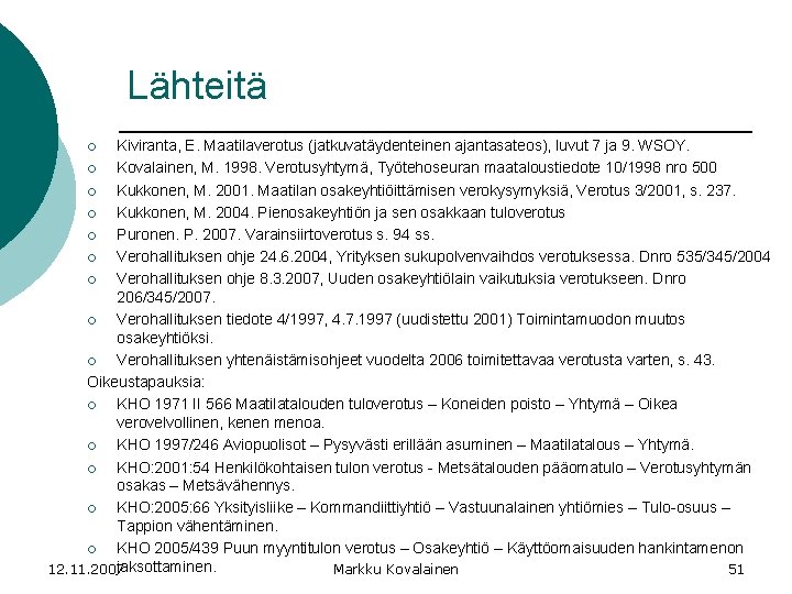 Lähteitä Kiviranta, E. Maatilaverotus (jatkuvatäydenteinen ajantasateos), luvut 7 ja 9. WSOY. ¡ Kovalainen, M.