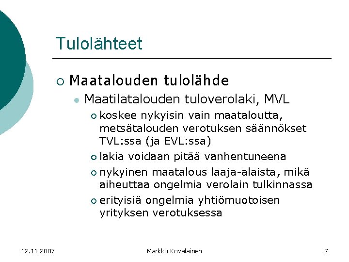 Tulolähteet ¡ Maatalouden tulolähde l Maatilatalouden tuloverolaki, MVL koskee nykyisin vain maataloutta, metsätalouden verotuksen