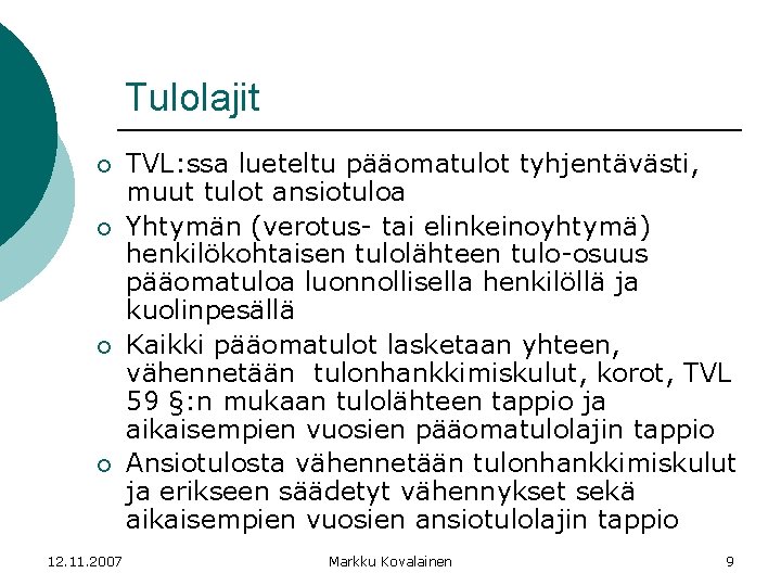 Tulolajit ¡ ¡ 12. 11. 2007 TVL: ssa lueteltu pääomatulot tyhjentävästi, muut tulot ansiotuloa