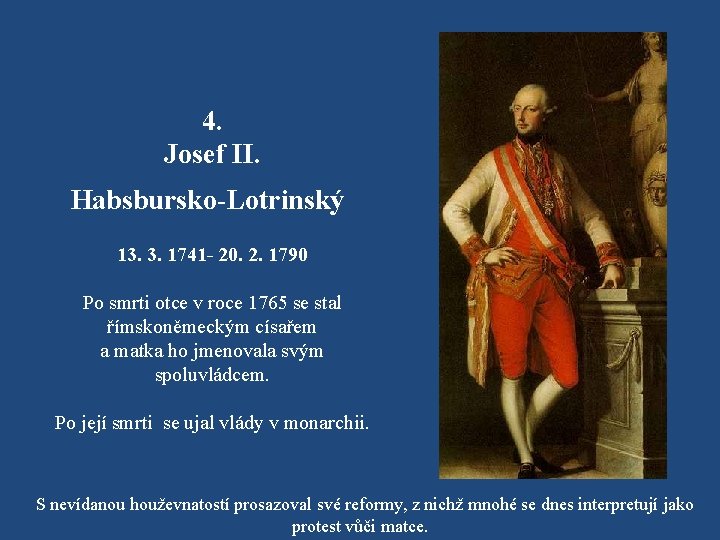4. Josef II. Habsbursko-Lotrinský 13. 3. 1741 - 20. 2. 1790 Po smrti otce