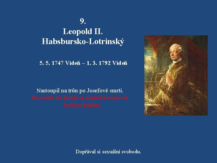 9. Leopold II. Habsbursko-Lotrinský 5. 5. 1747 Vídeň – 1. 3. 1792 Vídeň Nastoupil