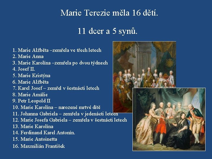 Marie Terezie měla 16 dětí. 11 dcer a 5 synů. 1. Marie Alžběta –zemřela