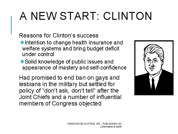 A NEW START: CLINTON Reasons for Clinton’s success Intention to change health insurance and