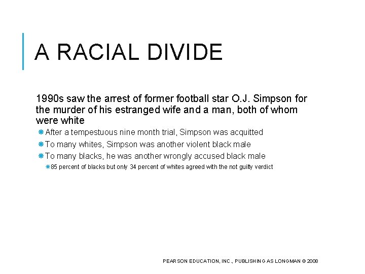 A RACIAL DIVIDE 1990 s saw the arrest of former football star O. J.