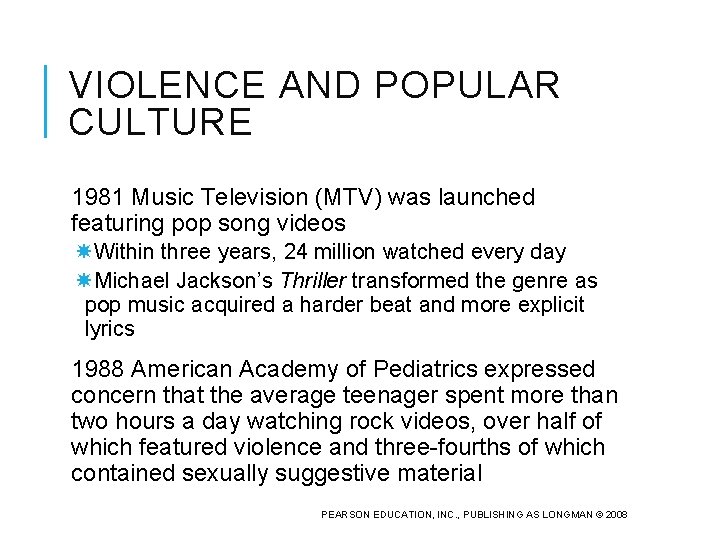 VIOLENCE AND POPULAR CULTURE 1981 Music Television (MTV) was launched featuring pop song videos