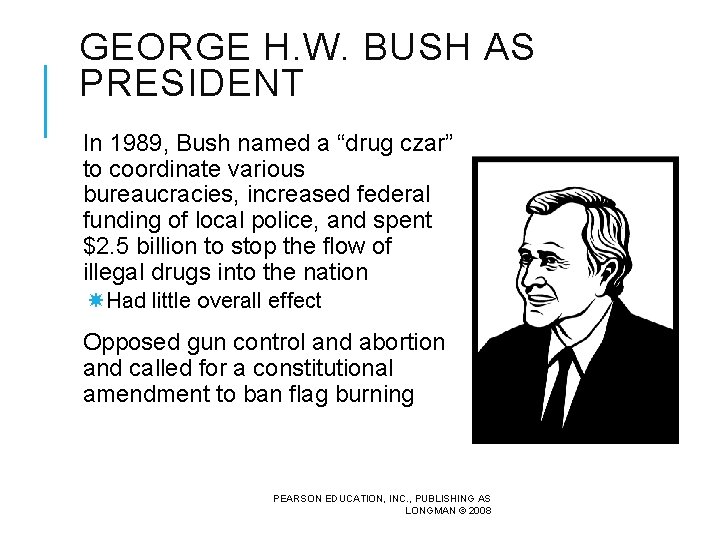 GEORGE H. W. BUSH AS PRESIDENT In 1989, Bush named a “drug czar” to