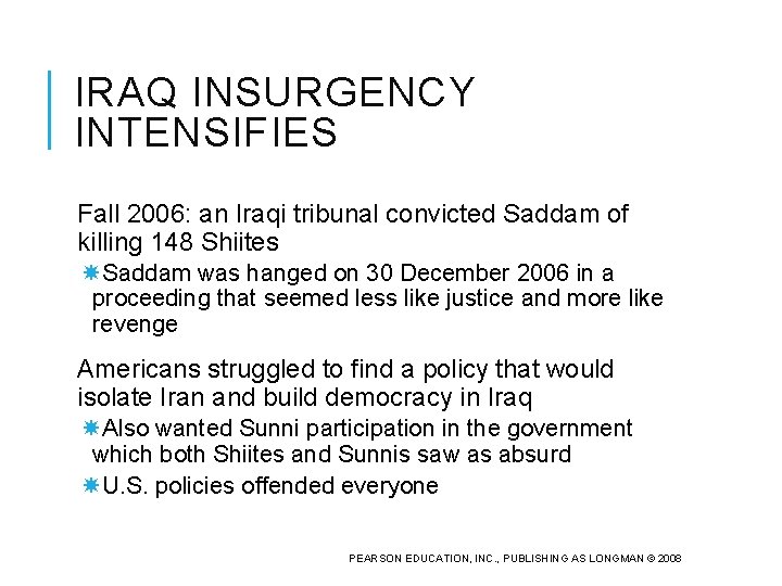 IRAQ INSURGENCY INTENSIFIES Fall 2006: an Iraqi tribunal convicted Saddam of killing 148 Shiites