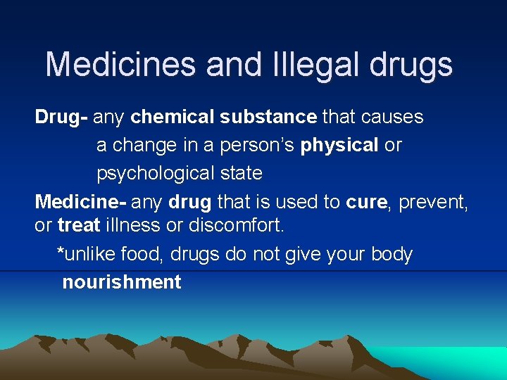 Medicines and Illegal drugs Drug- any chemical substance that causes a change in a