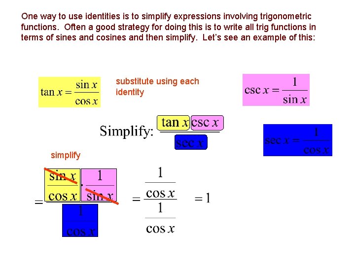 One way to use identities is to simplify expressions involving trigonometric functions. Often a