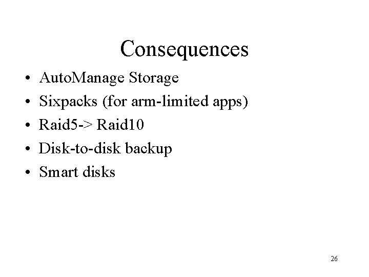 Consequences • • • Auto. Manage Storage Sixpacks (for arm-limited apps) Raid 5 ->