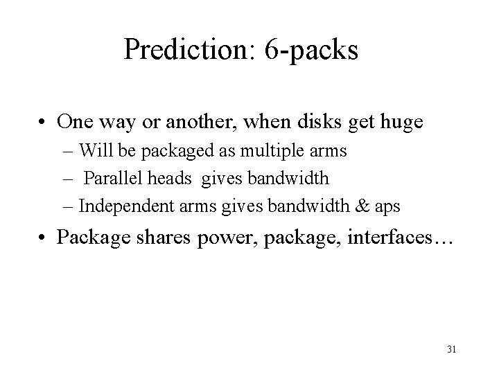 Prediction: 6 -packs • One way or another, when disks get huge – Will