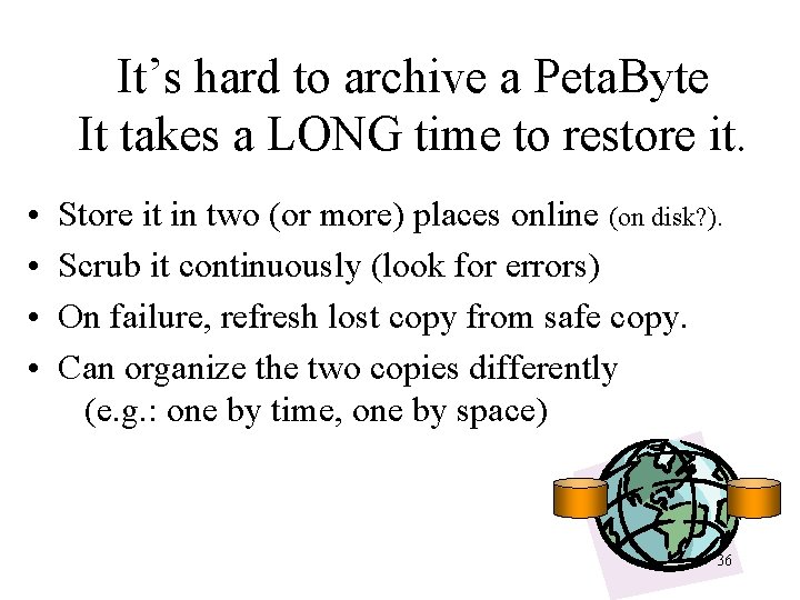 It’s hard to archive a Peta. Byte It takes a LONG time to restore