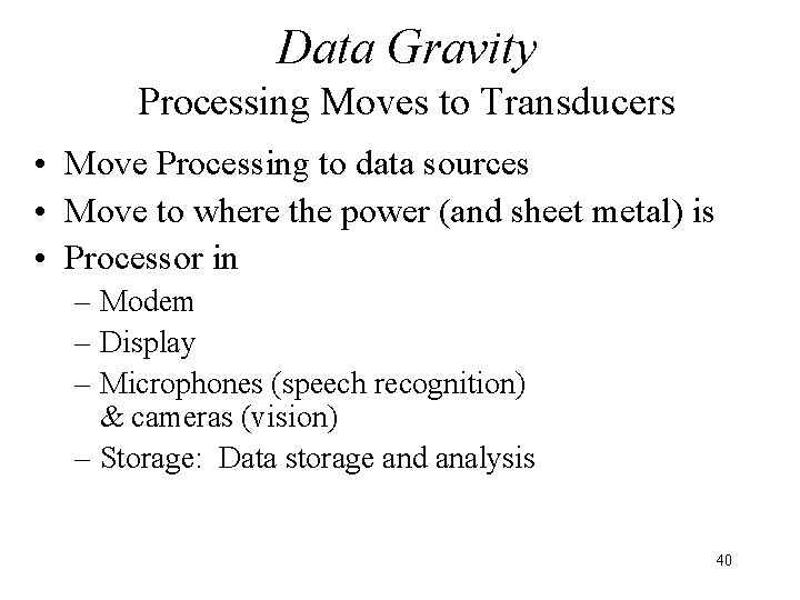 Data Gravity Processing Moves to Transducers • Move Processing to data sources • Move