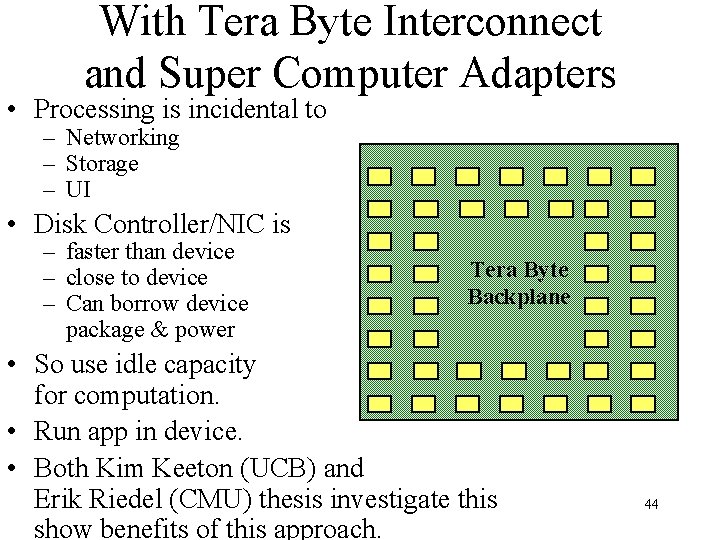 With Tera Byte Interconnect and Super Computer Adapters • Processing is incidental to –