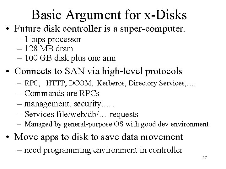 Basic Argument for x-Disks • Future disk controller is a super-computer. – 1 bips