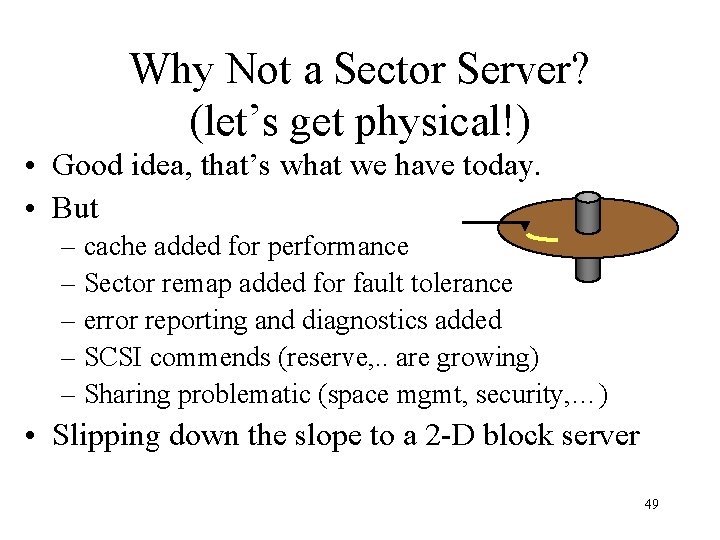 Why Not a Sector Server? (let’s get physical!) • Good idea, that’s what we