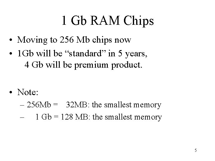 1 Gb RAM Chips • Moving to 256 Mb chips now • 1 Gb