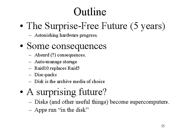 Outline • The Surprise-Free Future (5 years) – Astonishing hardware progress. • Some consequences