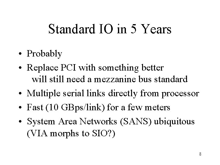Standard IO in 5 Years • Probably • Replace PCI with something better will