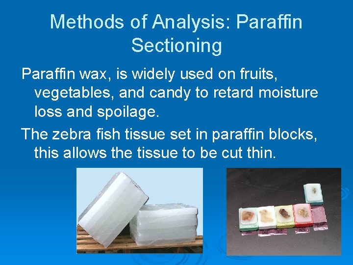 Methods of Analysis: Paraffin Sectioning Paraffin wax, is widely used on fruits, vegetables, and