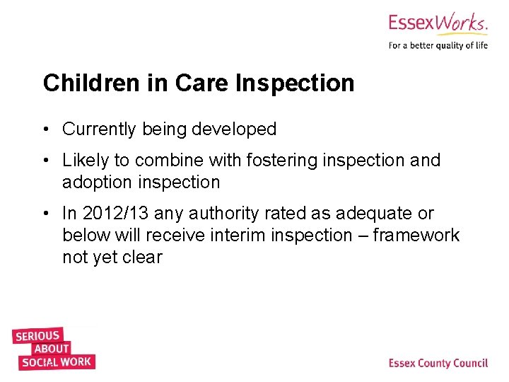 Children in Care Inspection • Currently being developed • Likely to combine with fostering