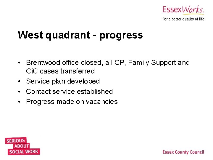 West quadrant - progress • Brentwood office closed, all CP, Family Support and Ci.