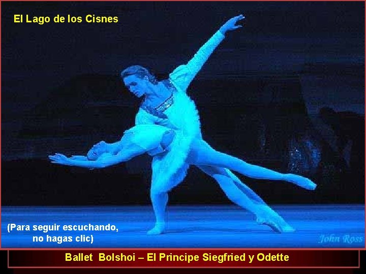 El Lago de los Cisnes (Para seguir escuchando, no hagas clic) Ballet Bolshoi –