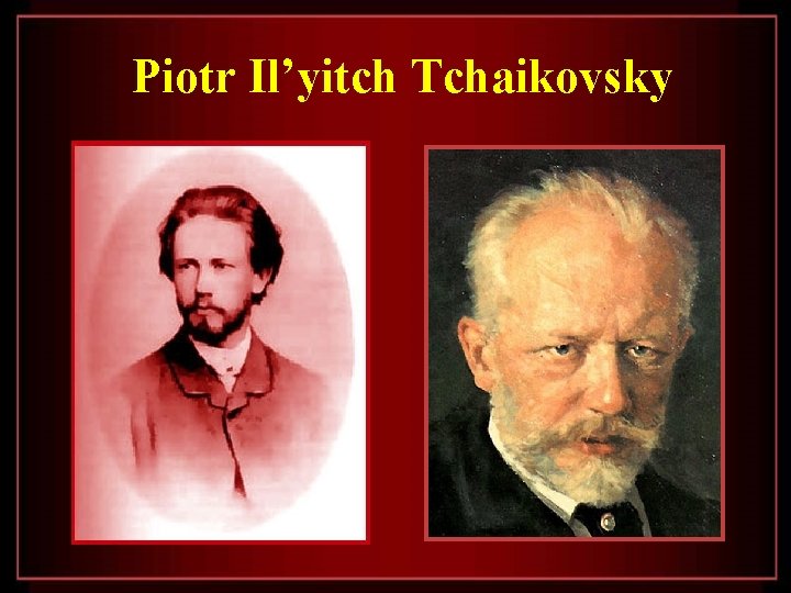 Piotr Il’yitch Tchaikovsky 