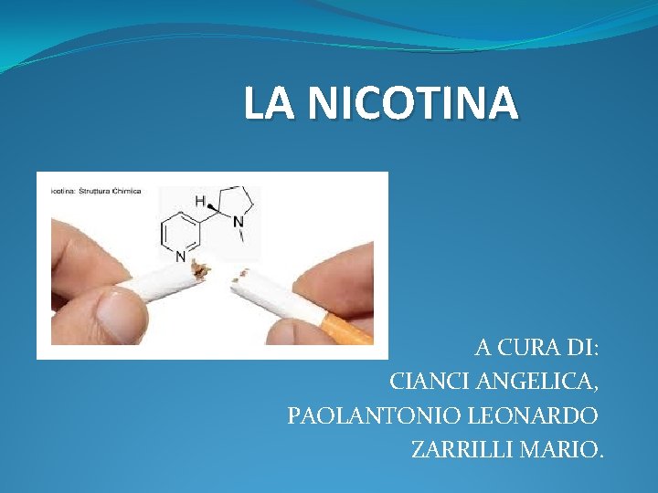 LA NICOTINA A CURA DI: CIANCI ANGELICA, PAOLANTONIO LEONARDO ZARRILLI MARIO. 