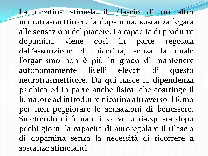 �La nicotina stimola il rilascio di un altro neurotrasmettitore, la dopamina, sostanza legata alle