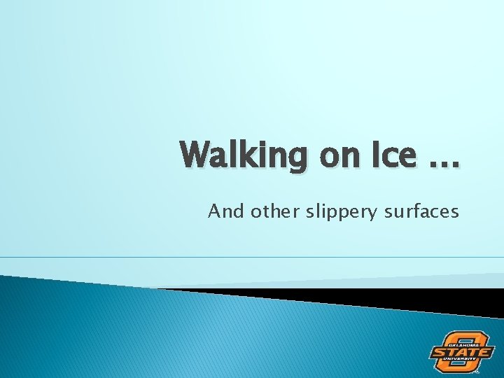 Walking on Ice … And other slippery surfaces 