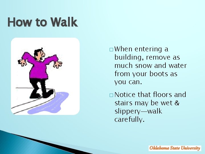 How to Walk � When entering a building, remove as much snow and water