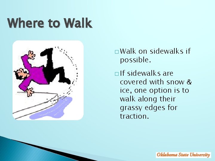 Where to Walk � Walk on sidewalks if possible. � If sidewalks are covered