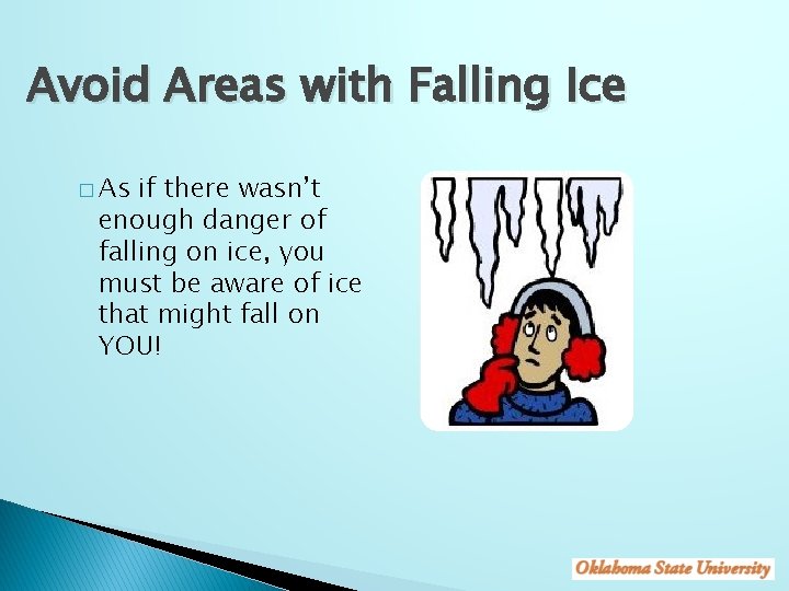 Avoid Areas with Falling Ice � As if there wasn’t enough danger of falling
