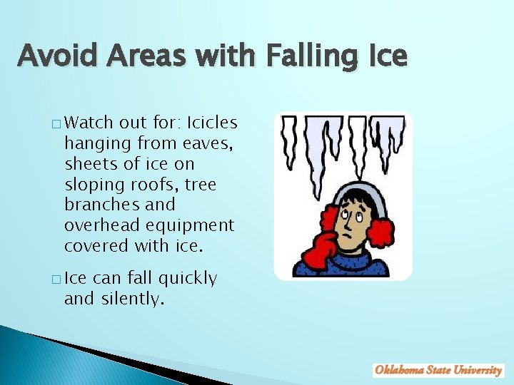 Avoid Areas with Falling Ice � Watch out for: Icicles hanging from eaves, sheets