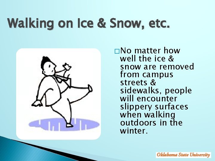 Walking on Ice & Snow, etc. � No matter how well the ice &