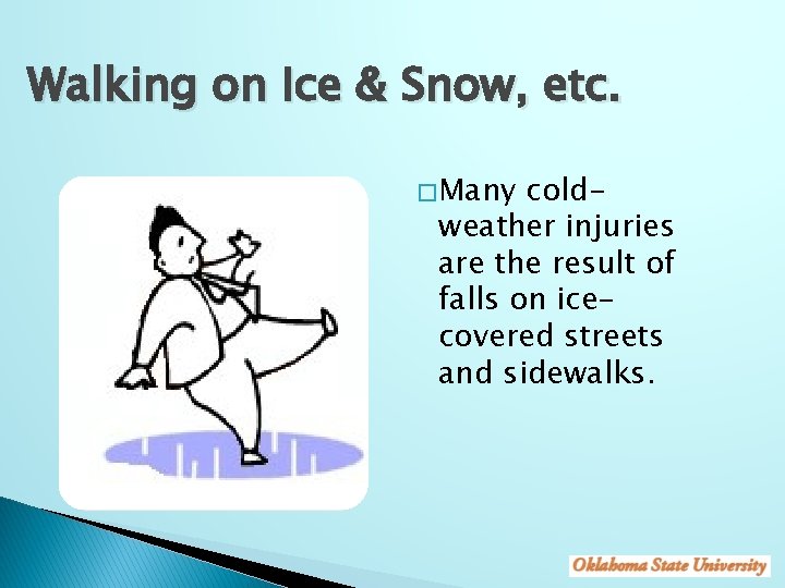 Walking on Ice & Snow, etc. � Many coldweather injuries are the result of