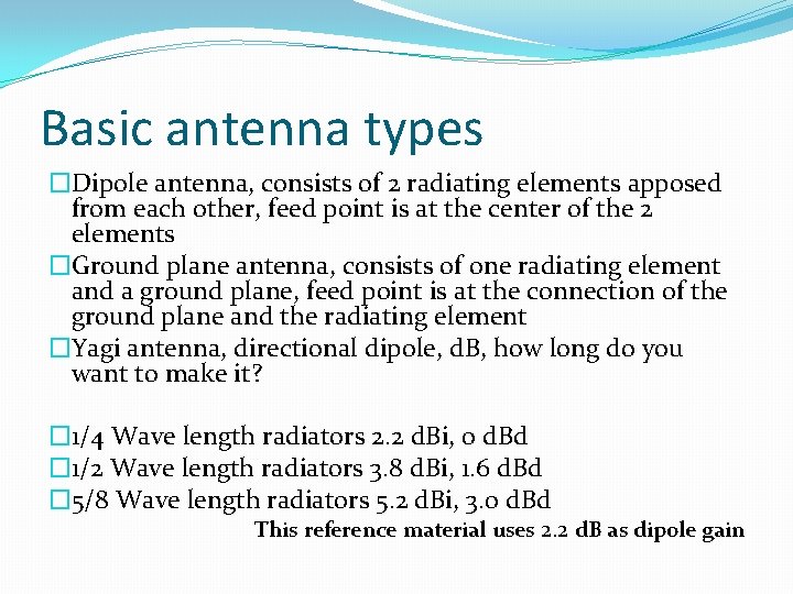 Basic antenna types �Dipole antenna, consists of 2 radiating elements apposed from each other,