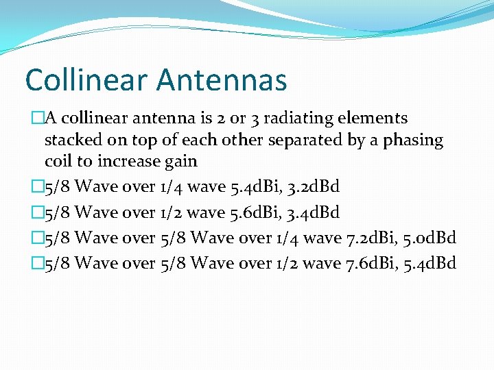 Collinear Antennas �A collinear antenna is 2 or 3 radiating elements stacked on top